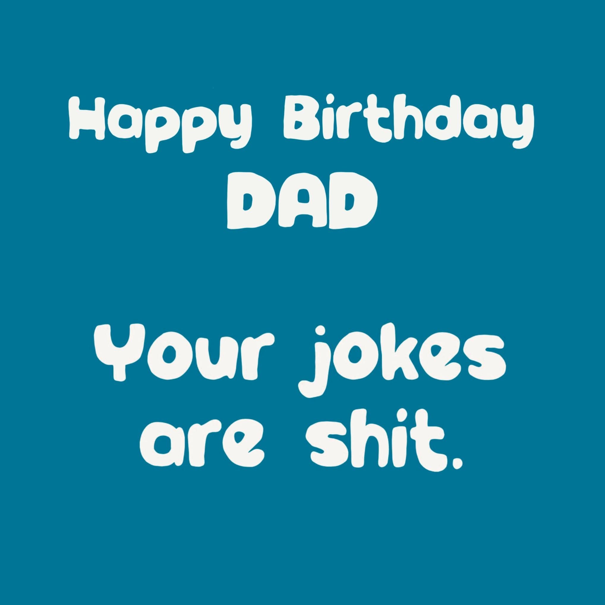 Your Jokes Are Shit Dad Birthday Confettiexploding Greetings Card Boomf