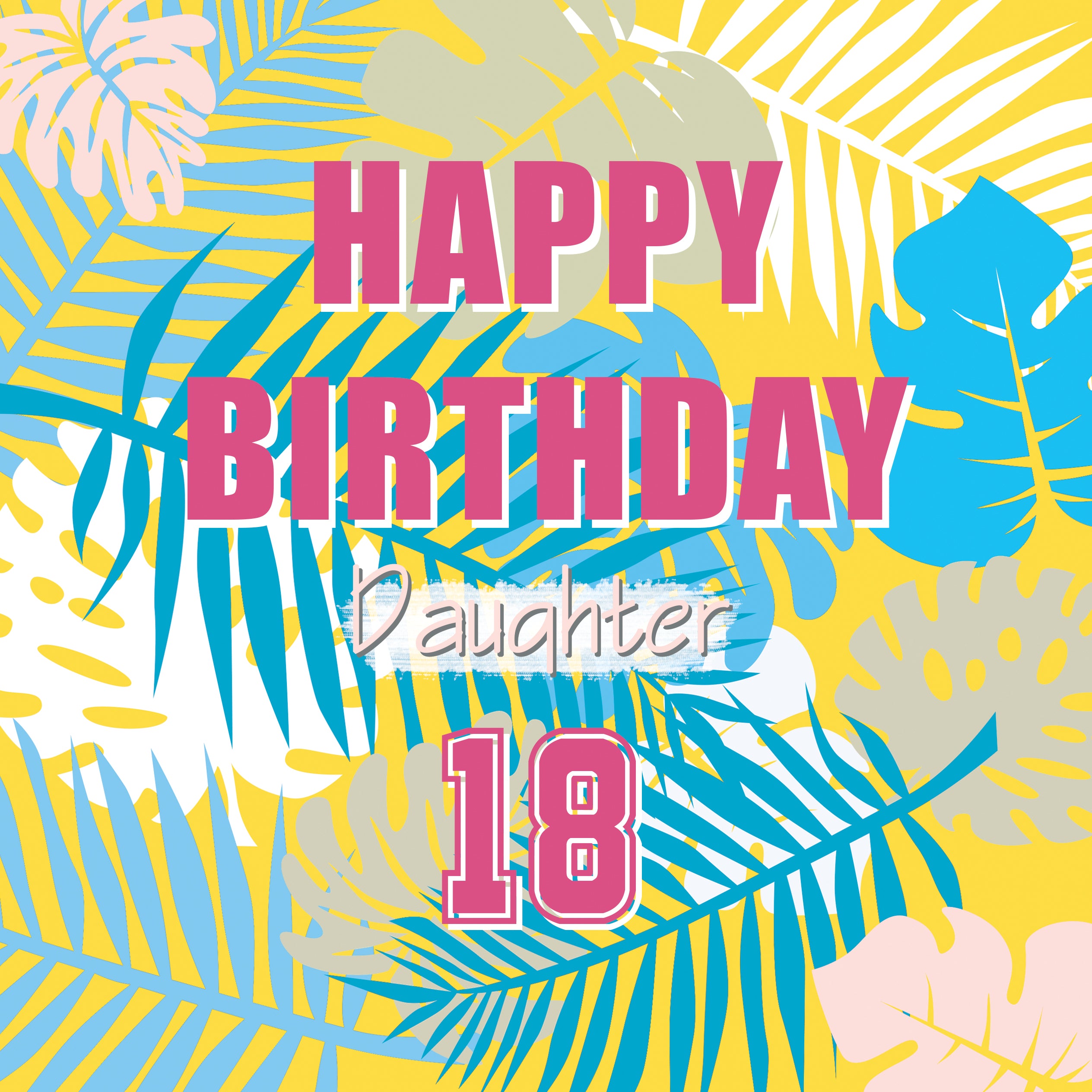 Happy 18th Birthday Daughter Colourful Tropical Leaves Boomf