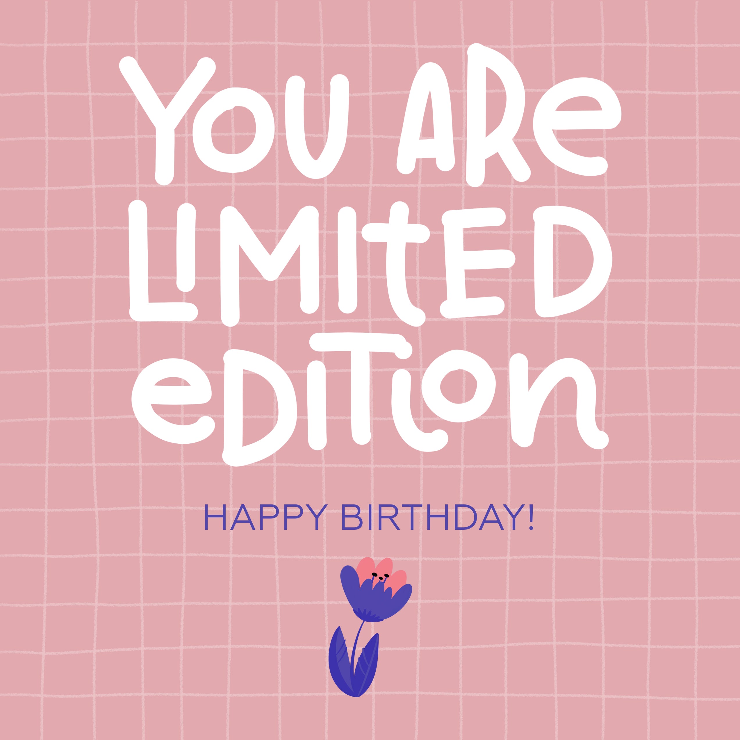 Happy Birthday You Are Limited Edition Little Flower