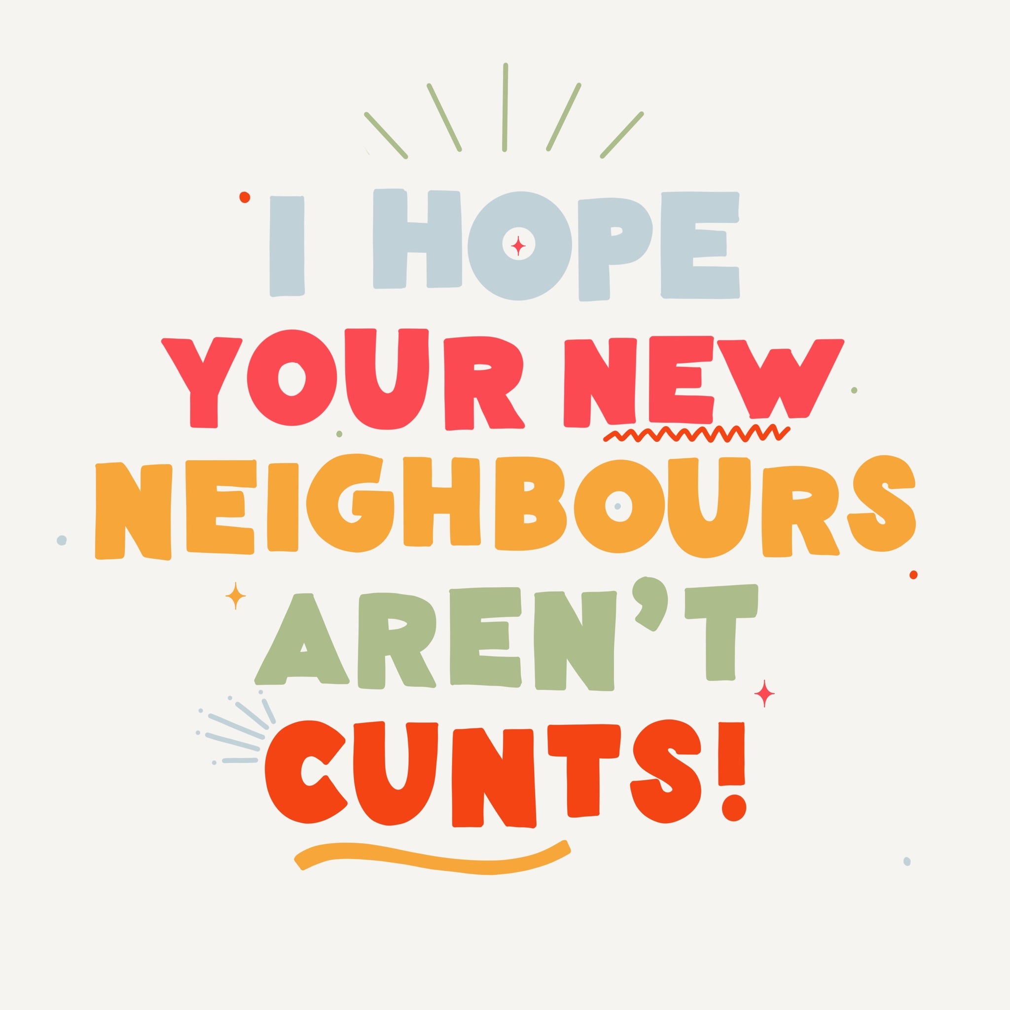 I Hope Your New Neighbours Arent Cunts Boomf 