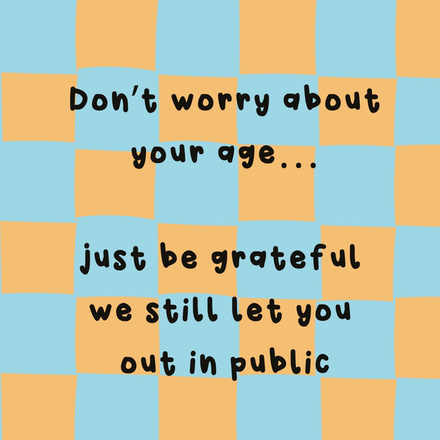 Don't Worry About Your Age - Funny Birthday Confetti-exploding Greetings Card