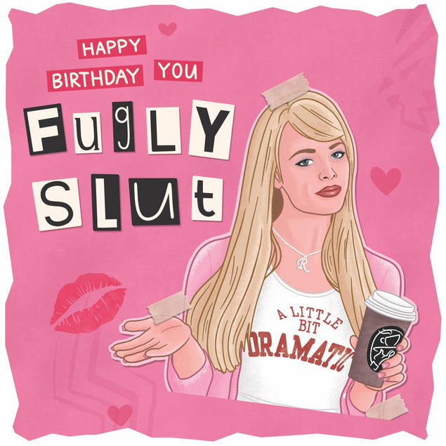 Fugly Slut - Mean Girls Birthday Confetti-exploding Greetings Card