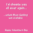 I'd Choose You... Unless Ryan Gosling Was Available Funny Valentine's Day Confetti-exploding Greetings Card