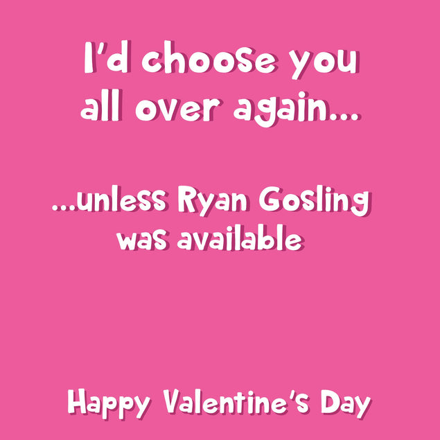 I'd Choose You... Unless Ryan Gosling Was Available Funny Valentine's Day Confetti-exploding Greetings Card