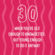 Old Enough To Know Better, Young Enough To Do Anyway - 30th Birthday Confetti-exploding Greetings Card