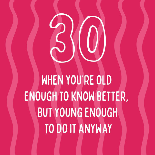Old Enough To Know Better, Young Enough To Do Anyway - 30th Birthday Confetti-exploding Greetings Card