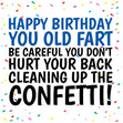 Don't Hurt Your Back Cleaning Up The Confetti - Funny Rude Birthday Confetti-exploding Greetings Card