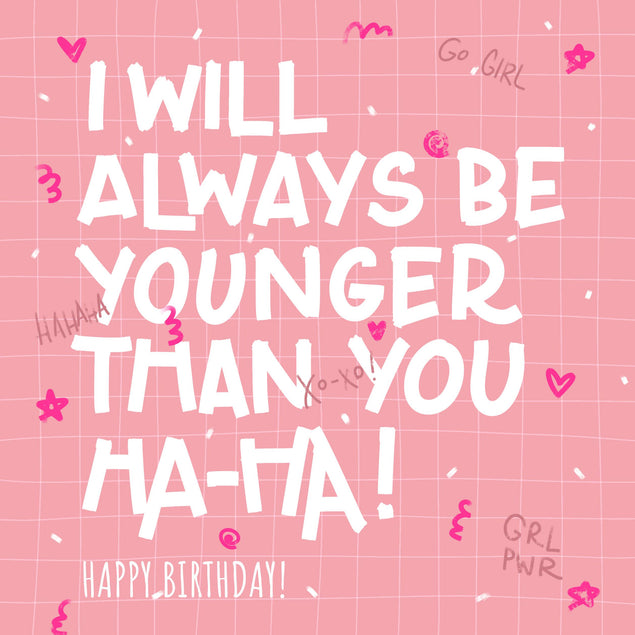 I Will Always Be Younger Happy Birthday Confetti-exploding Greetings Card