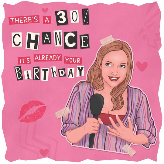 30% Chance It's Your Birthday - Mean Girls Confetti-exploding Greetings Card