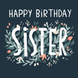 Happy Birthday Sister - Flowers Confetti-exploding Greetings Card