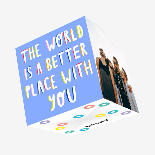 The World Is A Better Place With You Confetti-exploding Greetings Card