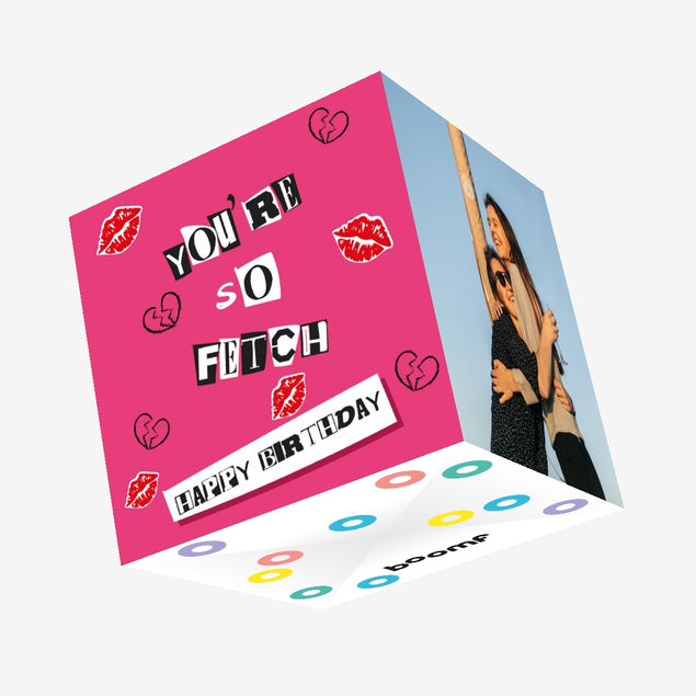 You're So Fetch Birthday Confetti-exploding Greetings Card