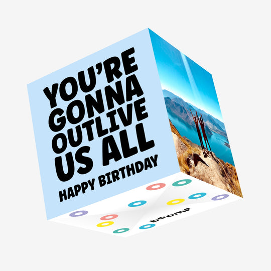 You're Gonna Outlive Us All Birthday Confetti-exploding Greetings Card