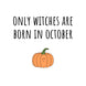 Only Witches Are Born In October Birthday Card