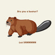 Are You A Beaver Cuz Dam Funny Card