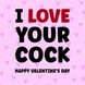 I Love Your Cock Valentine's Day Card
