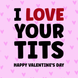 I Love Your Tits Valentine's Day Card