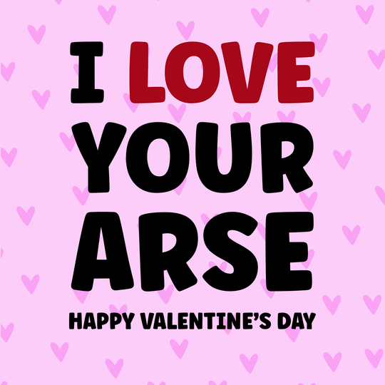 I Love Your Arse Valentine's Day Card