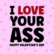 I Love Your Ass Valentine's Day Card