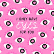 I Only Have Eyes For You Card
