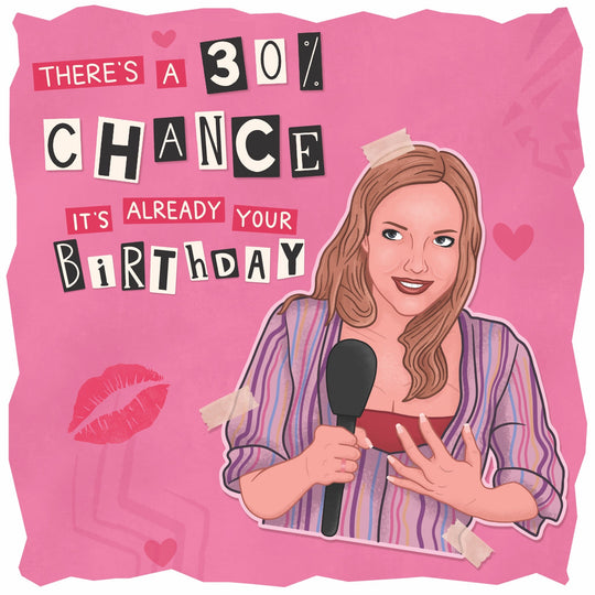 30% Chance It's Your Birthday - Mean Girls Card