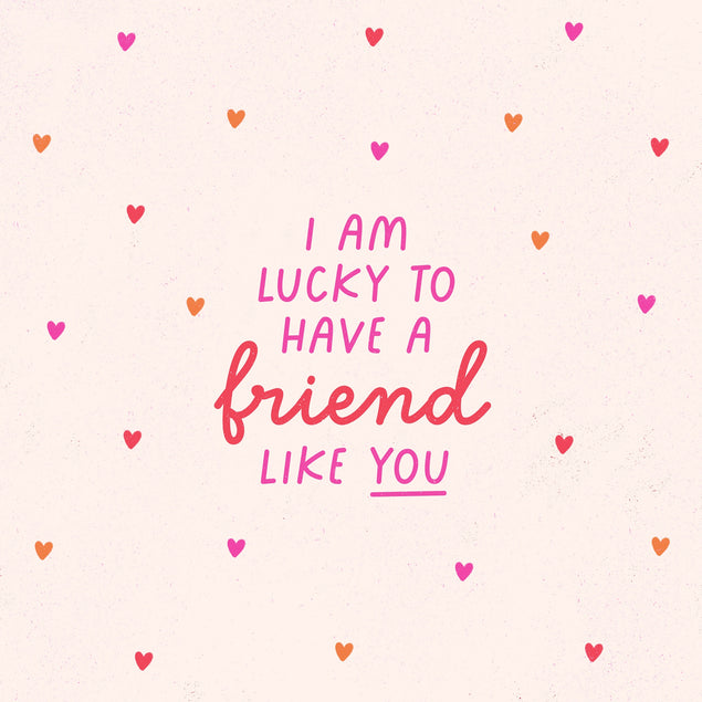 I Am Lucky To Have A Friend Like You Card