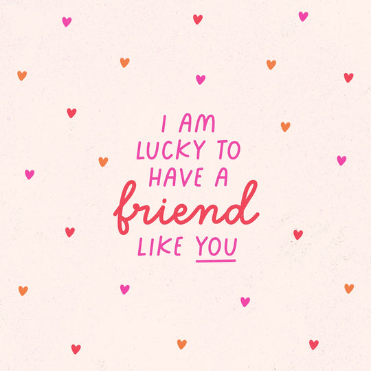 I Am Lucky To Have A Friend Like You Card