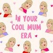 In Your Cool Mum Era Taylor Swift Card