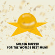Golden Buzzer For The Best Mum Card