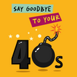 Say Goodbye To Your 40s Birthday Card