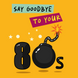 Say Goodbye To Your 80s Birthday Card