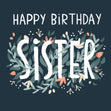 Happy Birthday Sister - Flowers Card