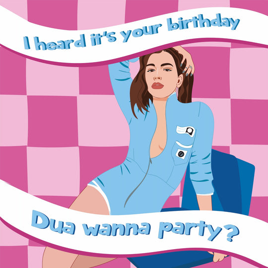 Dua Wanna Party? - Dua Lipa Birthday Card