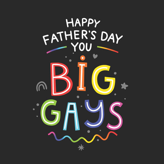 Happy Father's Day You Big Gays Card