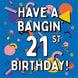 Have A Bangin' 21st Birthday! Card