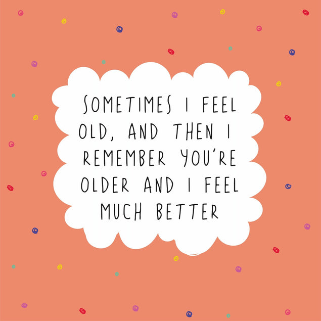 I Feel Old But You're Older Funny Birthday Card