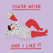 You're Weird And I Like It Funny Dalmatian Card