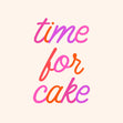 Time For Cake - Colourful Letters Birthday Card