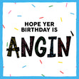 Hope Yer Birthday Is Angin' Manchester Slang Confetti-exploding Greetings Card