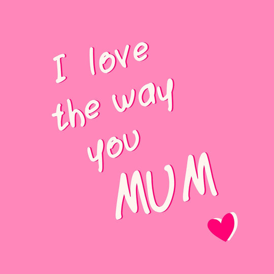 I Love The Way You Mum Pink Card
