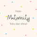 Happy Maternity Baby Days Ahead New Baby Card