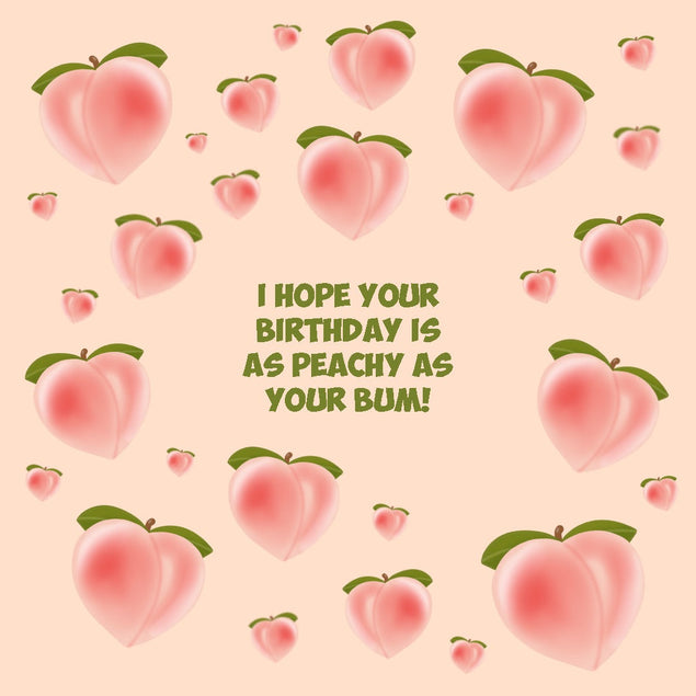 I Hope Your Birthday Is As Peachy As Your Bum! Card