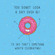 You Donut Look A Day Over 16! Birthday Card
