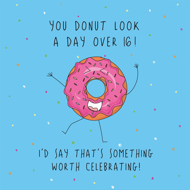 You Donut Look A Day Over 16! Birthday Card