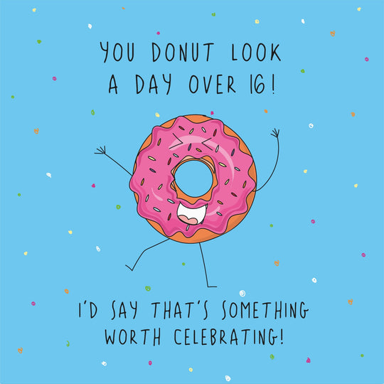 You Donut Look A Day Over 16! Birthday Card