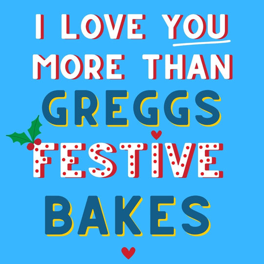 I Love You More Than Greggs Festive Bakes Christmas Card