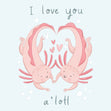 I Love You A'lotl Cute Axolotl Card