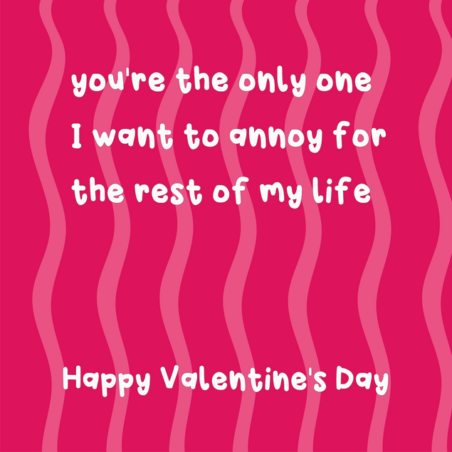 You're The Only One I Want To Annoy Funny Valentine's Day Card