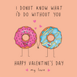 I Donut Know What I'd Do Without You Valentine's Day Card