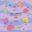 Let's Shell-ebrate Our Love Card